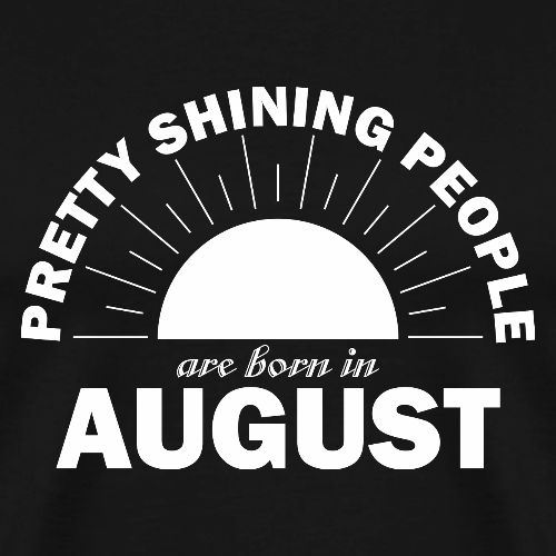 Pretty Shining People Are Born In August - Men's Premium T-Shirt