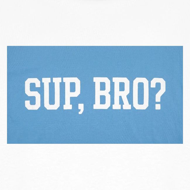sup bro tee #2