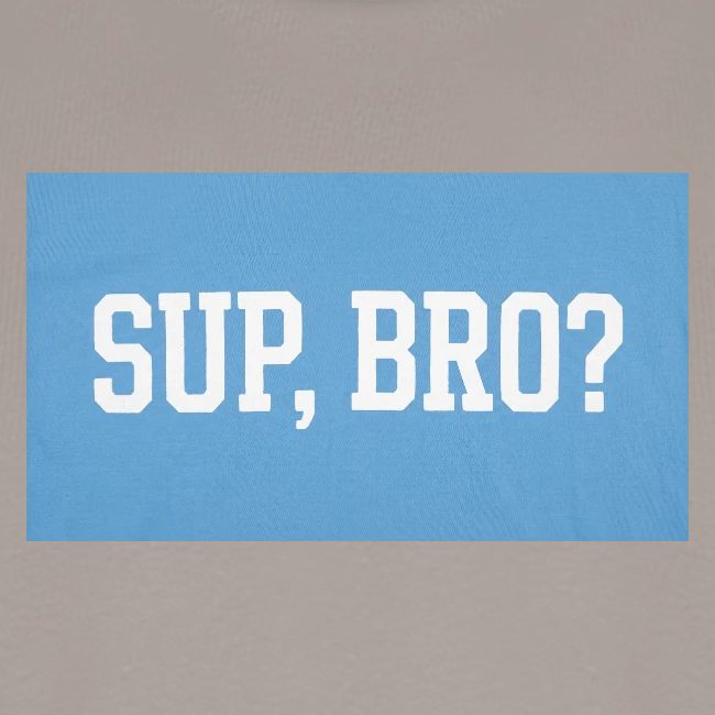 sup bro tee #2