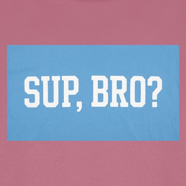 sup bro tee #2