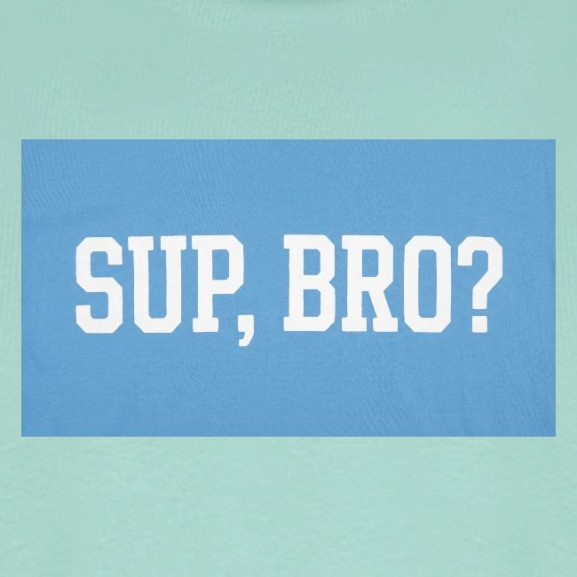 sup bro tee #2