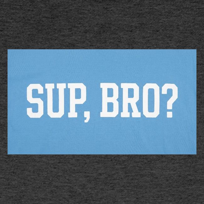 sup bro tee #2