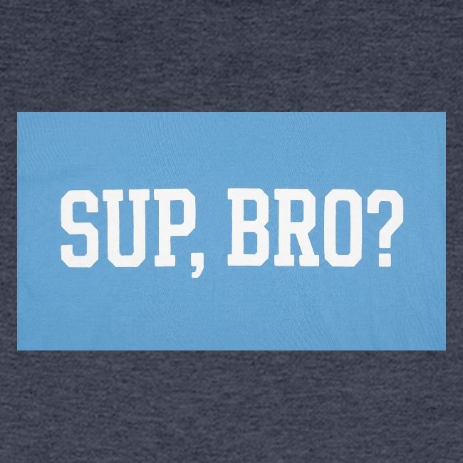 sup bro tee #2