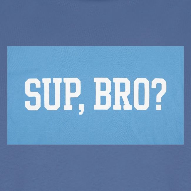 sup bro tee #2