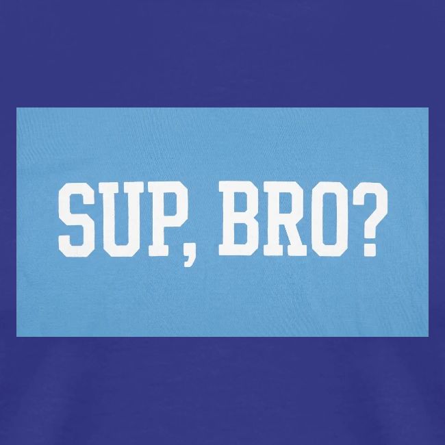 sup bro tee #2