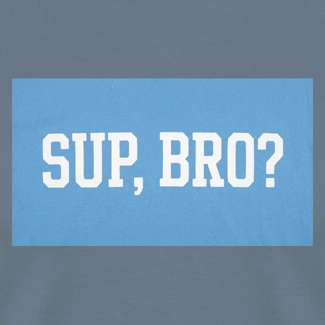 sup bro tee #2