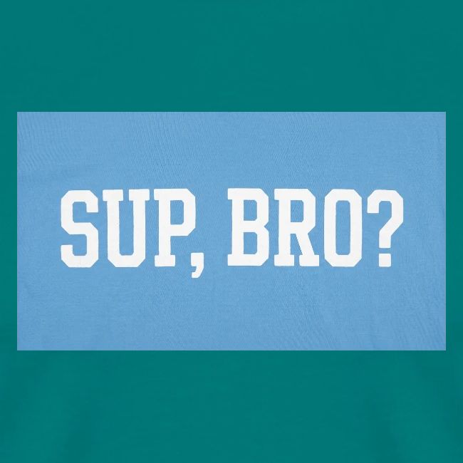 sup bro tee #2