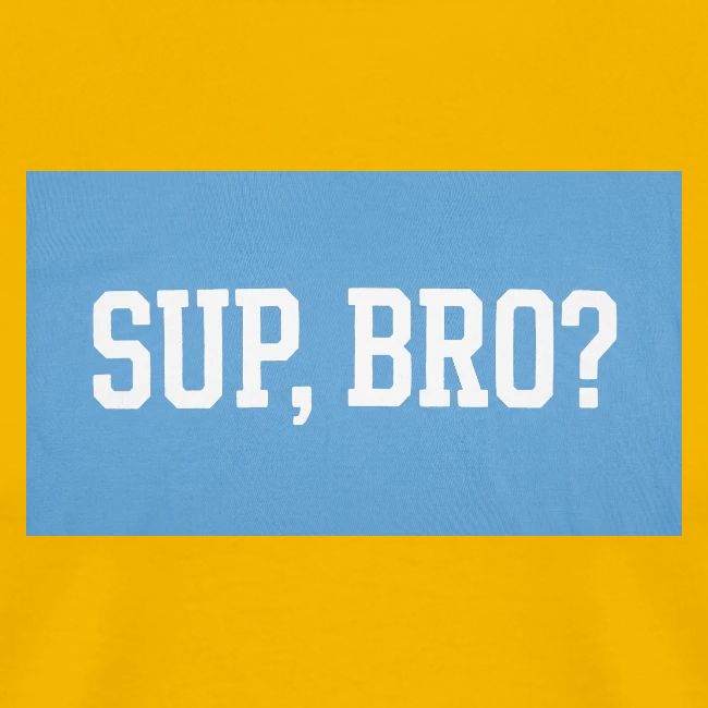 sup bro tee #2