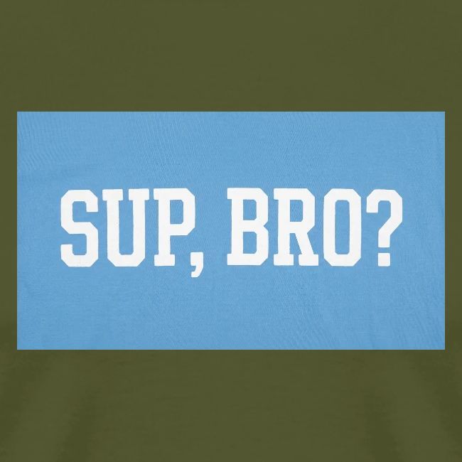 sup bro tee #2