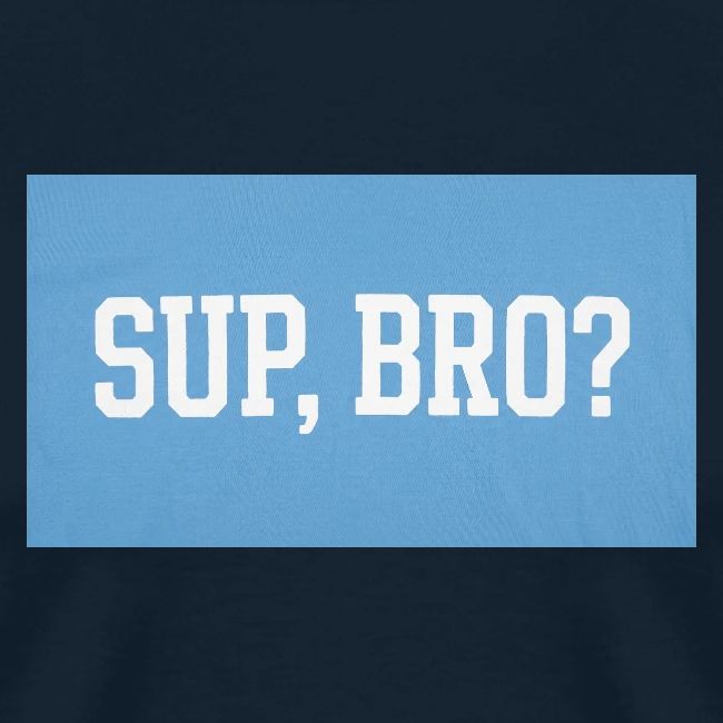 sup bro tee #2