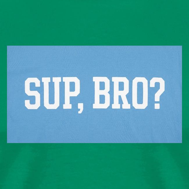 sup bro tee #2