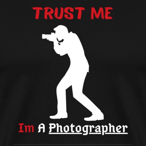 Trust Me Im A Photographer Funny Shirt - Men's Premium T-Shirt