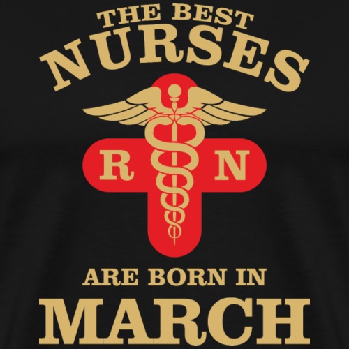 The Best Nurses are born in March - Men's Premium T-Shirt
