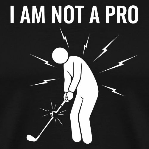 I Am Not A Pro Funny Terrible Swing Quote - Men's Premium T-Shirt