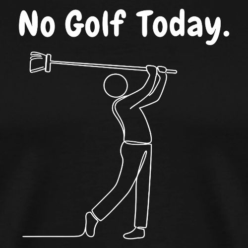 No Golf Today Broom Swing Funny Quote - Men's Premium T-Shirt