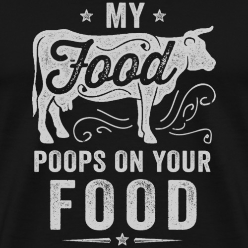 My Food Poops on Your Food - Men's Premium T-Shirt