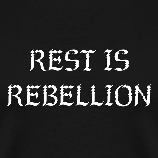 Rest is Rebellion