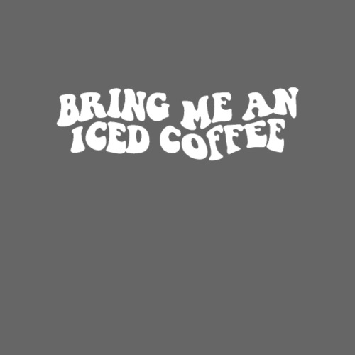 Please Bring Me an Ice Coffee Sweatshirt Perfect - Men's Premium T-Shirt