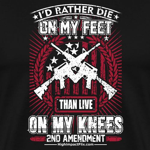 I'd Rather Die on My Feet for Dark Background - Men's Premium T-Shirt