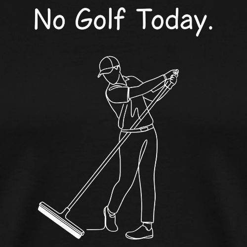 No Golf Today Funny Mop Swing Quote - Men's Premium T-Shirt