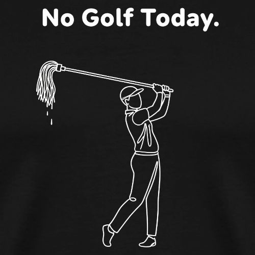 No Golf Today Funny Broom Swing Quote - Men's Premium T-Shirt