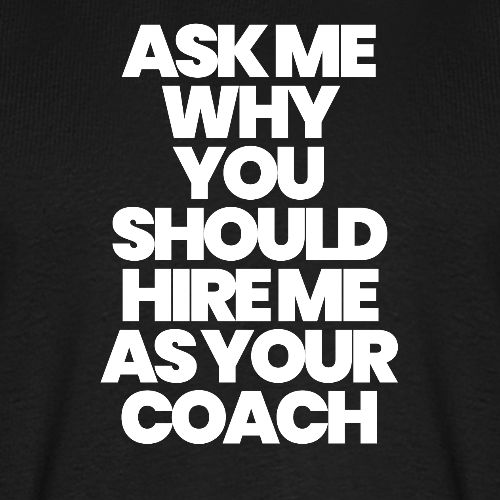 ASK ME WHY YOU SHOULD HIRE ME AS YOUR COACH - Men's Premium T-Shirt