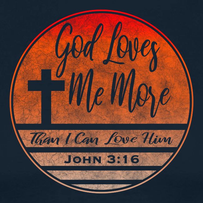God Loves Me More Shirt – John 3:16 Christian