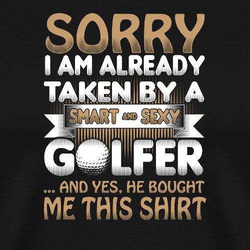 Taken By A Sexy Golfer - Golf Wife Gift Tee - Men's Premium T-Shirt