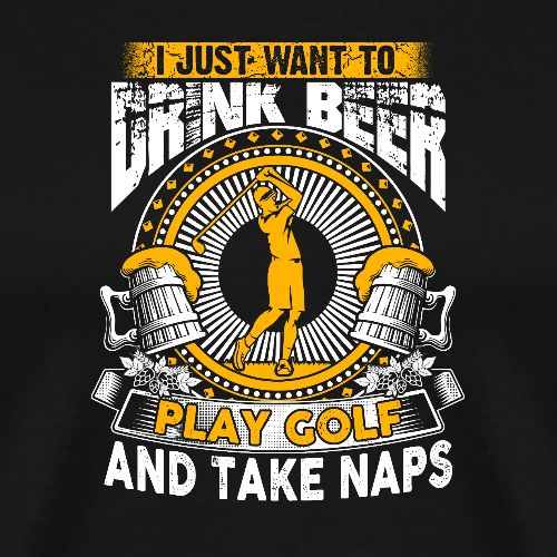 Golf & Beer Gift - Drink Beer Play Golf Naps Tee - Men's Premium T-Shirt