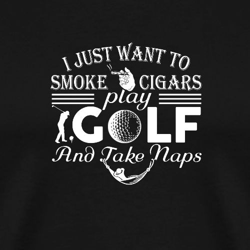 Smoke Cigars Play Golf Take Naps - Golf Gag Gift - Men's Premium T-Shirt