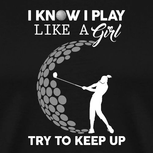Play Like A Girl Try To Keep Up - Golf Lady Gift - Men's Premium T-Shirt