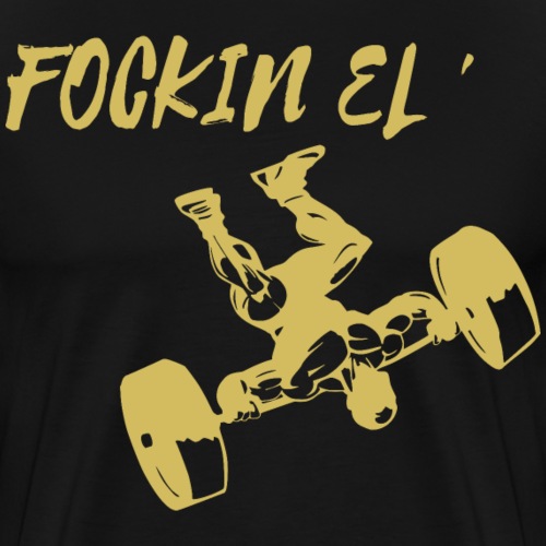 Fockin El ' - Men's Premium T-Shirt