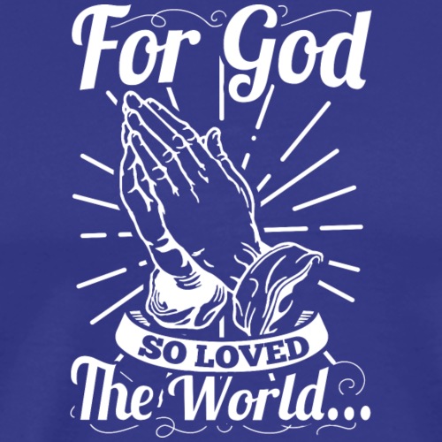 For God So Loved The World... (White Letters) - Men's Premium T-Shirt