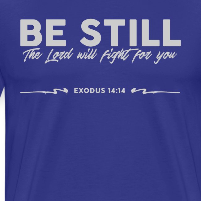 Be Still, the Lord will fight for you