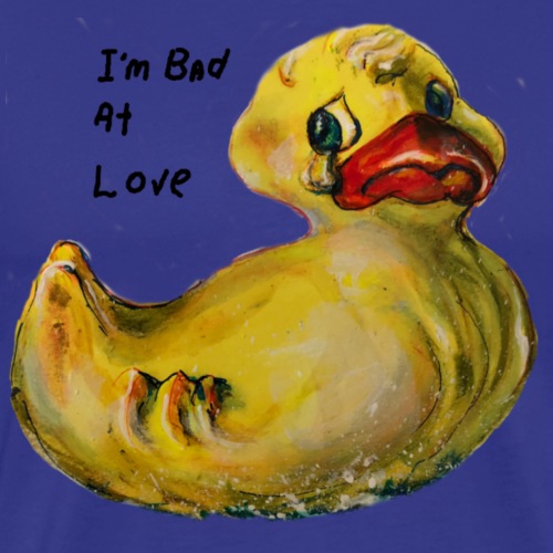 I’m bad at love duck teardrop - Men's Premium T-Shirt