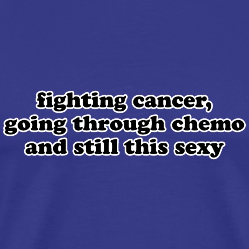 Cancer Fighting Chemo Funny Inspirational Quote - Men's Premium T-Shirt
