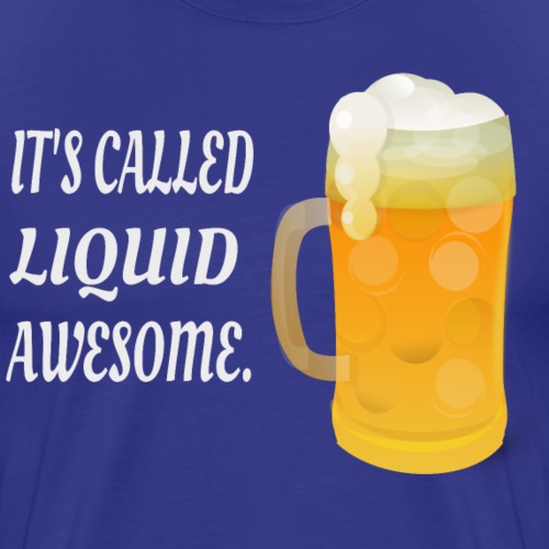 Its Called Liquid Awesome. - Men's Premium T-Shirt