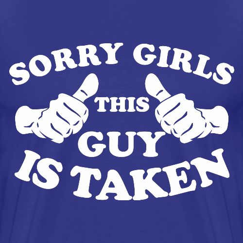 Sorry Girls This Guy Is Taken - Men's Premium T-Shirt