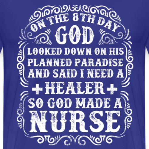 God Made a Nurse. Funny Nursing Quote - Men's Premium T-Shirt