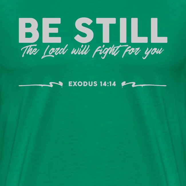 Be Still, the Lord will fight for you