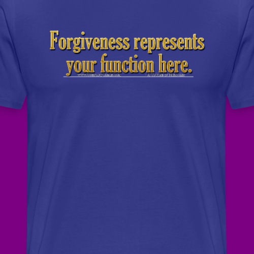 Forgiveness represents your function here ACIM - Men's Premium T-Shirt