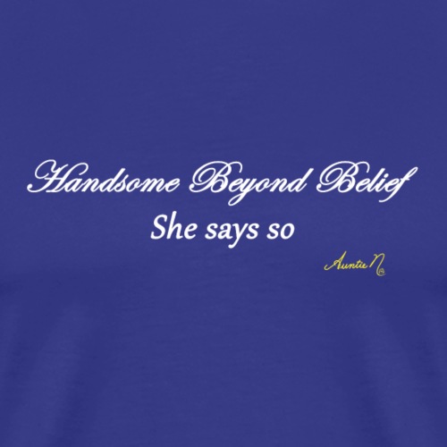 0190w Handsome Beyond Belief - Men's Premium T-Shirt