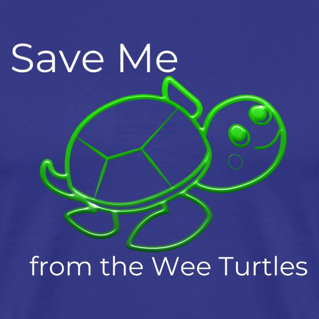 Save Me from the Wee Turtles (white text)