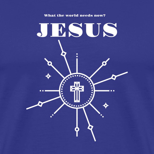 What the world needs now? Jesus!