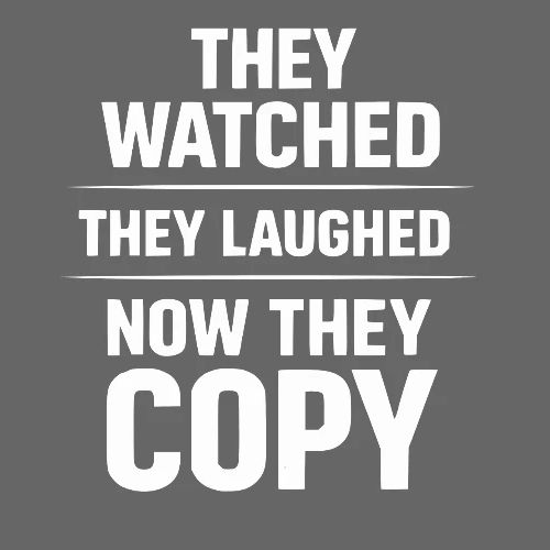 They Watched They Laughed Now They Copy Tee