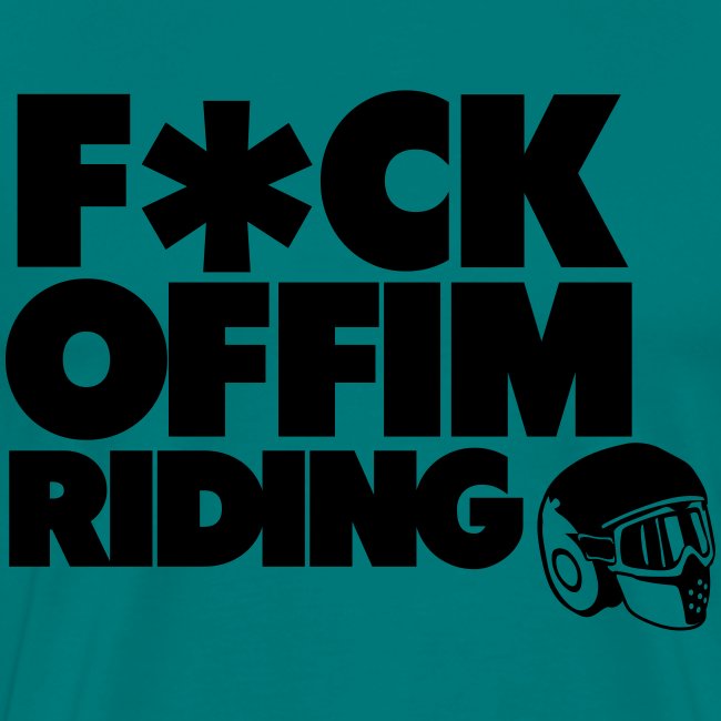 FCK OFF IM Riding