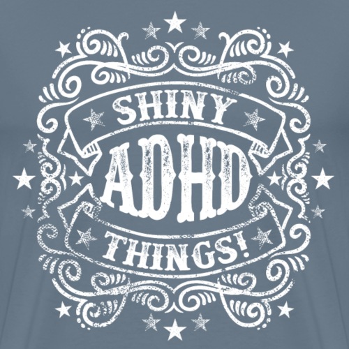 Shiny Things. ADHD Humor. - Men's Premium T-Shirt
