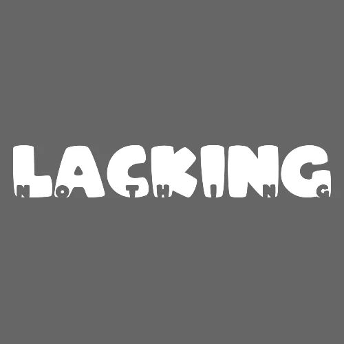 Lacking Nothing (White Text) - Men's Premium T-Shirt