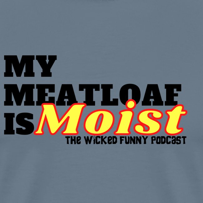 My Meatloaf Is Moist (Black)