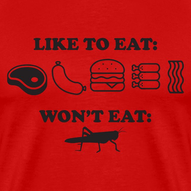 I Eat Meat I Do Not Eat Crickets